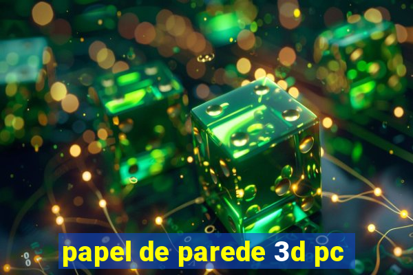 papel de parede 3d pc